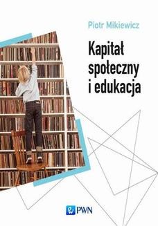Chomikuj, ebook online Kapitał społeczny i edukacja. Piotr Mikiewicz