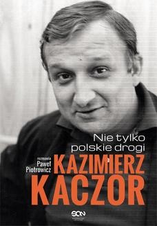Chomikuj, ebook online Kazimierz Kaczor. Nie tylko polskie drogi. Paweł Piotrowicz