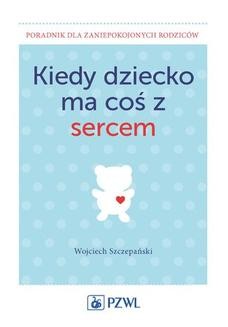 Chomikuj, ebook online Kiedy dziecko ma coś z sercem. Wojciech Szczepański