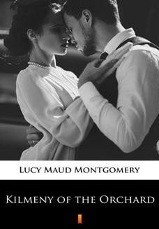 Chomikuj, ebook online Kilmeny of the Orchard. Lucy Maud Montgomery