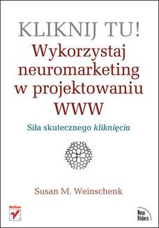 Chomikuj, ebook online Kliknij tu! Wykorzystaj neuromarketing w projektowaniu WWW. Susan M. Weinschenk