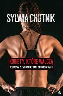 Chomikuj, ebook online Kobiety, które walczą. Rozmowy z zawodniczkami sztuk walki. Sylwia Chutnik