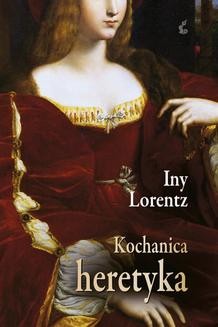 Chomikuj, ebook online Kochanica heretyka. Iny Lorentz