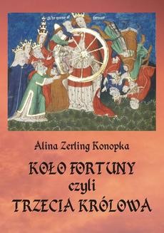 Chomikuj, ebook online Koło fortuny, czyli trzecia królowa. Alina Zerling Konopka