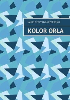 Chomikuj, ebook online Kolor orła. Jakub Nowykiw-Krzemiński