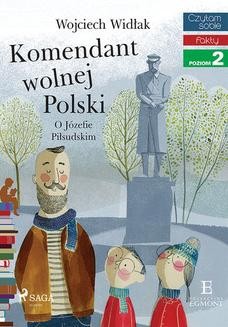 Chomikuj, ebook online Komendant Wolnej Polski – O Józefie Piłsudskim. Wojciech Widłak