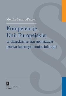 Chomikuj, ebook online Kompetencje Unii Europejskiej w dziedzinie harmonizacji prawa karnego materialnego. Monika Szwarc-Kuczer