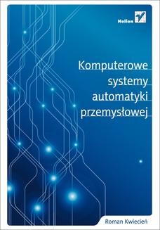 Chomikuj, ebook online Komputerowe systemy automatyki przemysłowej. Roman Kwiecień