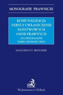 Chomikuj, ebook online Komunalizacja versus uwłaszczenie państwowych osób prawnych (na przykładzie nieruchomości PKP). Małgorzata Bednarek