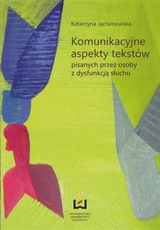 Chomikuj, ebook online Komunikacyjne aspekty tekstów pisanych przez osoby z dysfunkcją słuchu. Katarzyna Jachimowska