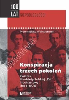 Chomikuj, ebook online Konspiracja trzech pokoleń. Związek Młodzieży Polskiej Zet i ruch zetowy (1886-1996). Przemysław Waingertner