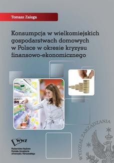 Chomikuj, ebook online Konsumpcja w wielkomiejskich gospodarstwach domowych w Polsce w okresie kryzysu finansowo-ekonomicznego. Tomasz Zalega