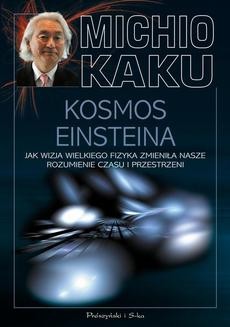 Chomikuj, ebook online Kosmos Einsteina. Jak wizja wielkiego fizyka zmieniła nasze rozumienie czasu i przestrzeni. Michio Kaku