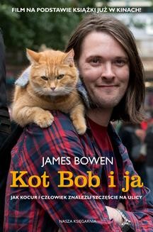 Chomikuj, ebook online Kot Bob i ja. Jak kocur i człowiek znaleźli szczęście na ulicy. James Bowen