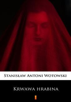 Chomikuj, ebook online Krwawa hrabina. Sensacyjna powieść historyczna. Stanisław Antoni Wotowski