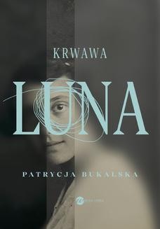 Chomikuj, ebook online Krwawa Luna. Patrycja Bukalska