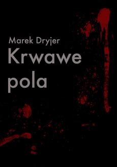 Chomikuj, ebook online Krwawe pola. Marek Dryjer