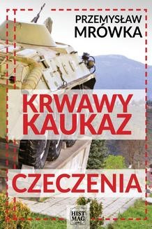 Chomikuj, ebook online Krwawy Kaukaz: Czeczenia. Przemysław Mrówka