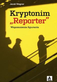 Chomikuj, ebook online Kryptonim „Reporter”. Wspomnienia figuranta. Jacek Wegner