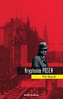 Chomikuj, ebook online Kryptonim POSEN. Piotr Bojarski