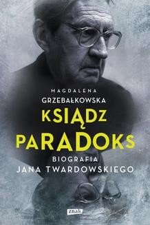 Chomikuj, ebook online Ksiądz Paradoks. Biografia Jana Twardowskiego. Magdalena Grzebałkowska