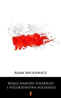 Chomikuj, ebook online Księgi narodu polskiego i pielgrzymstwa polskiego. Adam Mickiewicz
