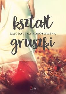 Chomikuj, ebook online Kształt gruszki. Magdalena Kołosowska