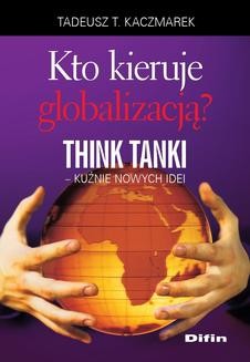 Chomikuj, ebook online Kto kieruje globalizacją? Think Tanki, kuźnie nowych idei. Tadeusz Teofil Kaczmarek