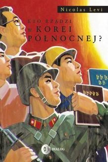 Chomikuj, ebook online Kto rządzi w Korei Północnej?. Nicolas Levi