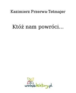 Chomikuj, ebook online Któż nam powróci…. Kazimierz Przerwa-Tetmajer
