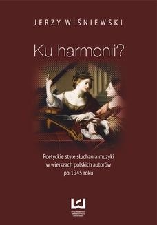 Ebook Ku harmonii? Poetyckie style słuchania muzyki w wierszach polskich autorów po 1945 roku pdf