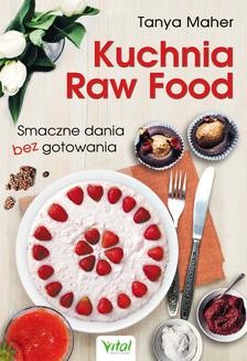 Chomikuj, ebook online Kuchnia Raw Food. Smaczne dania bez gotowania. Tanya Maher
