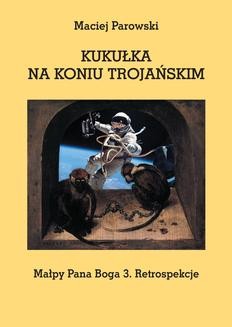 Chomikuj, ebook online KUKUŁKA NA KONIU TROJAŃSKIM. Maciej Parowski