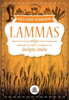 Chomikuj, ebook online Lammas. Rytuały, przepisy i zaklęcia na święto żniw. Melanie Marquis