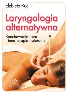 Chomikuj, ebook online Laryngologia alternatywna. Konchowanie uszu i inne terapie naturalne. Elżbieta Kuc