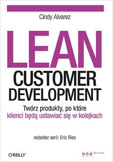 Chomikuj, ebook online Lean Customer Development. Twórz produkty, po które klienci będą ustawiać się w kolejkach. Cindy Alvarez