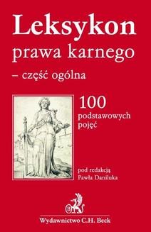 Chomikuj, ebook online Leksykon prawa karnego – część ogólna 100 podstawowych pojęć. Paweł Daniluk