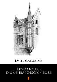 Chomikuj, ebook online Les Amours dune empoisonneuse. Émile Gaboriau