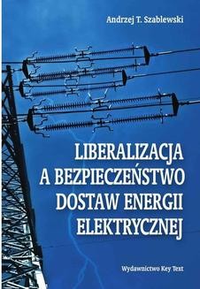 Chomikuj, ebook online Liberalizacja a bezpieczeństwo dostaw energii elektrycznej. Andrzej T. Szablewski