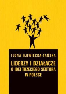 Chomikuj, ebook online Liderzy i działacze. O idei trzeciego sektora w Polsce. Ilona Iłowiecka-Tańska