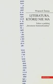 Chomikuj, ebook online Literatura, której nie ma. Szkice o polskiej literaturze homoseksualnej. Wojciech Śmieja