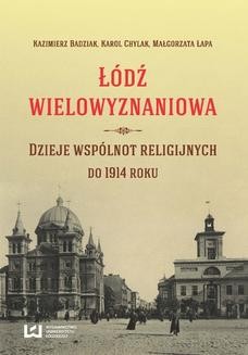 Chomikuj, ebook online Łódź wielowyznaniowa. Dzieje wspólnot religijnych do 1914 r.. Kazimierz Badziak