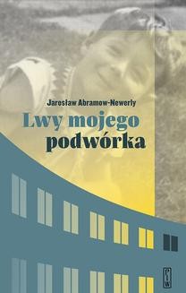 Chomikuj, ebook online Lwy mojego podwórka. Jarosław Abramow-Newerly