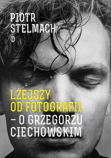 Chomikuj, ebook online Lżejszy od fotografii. O Grzegorzu Ciechowskim. Piotr Stelmach