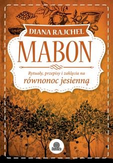 Chomikuj, ebook online Mabon. Rytuały, przepisy i zaklęcia na równonoc jesienną. Diana Rajchel