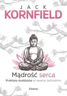 Chomikuj, ebook online Mądrość serca. Praktyka buddyjska w świecie zachodnim. Jack Kornfield