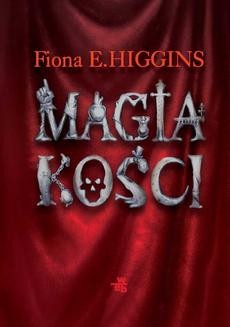 Chomikuj, ebook online Magia kości. Fiona E. Higgins