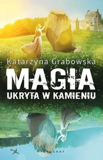 Chomikuj, ebook online Magia ukryta w kamieniu. Katarzyna Grabowska