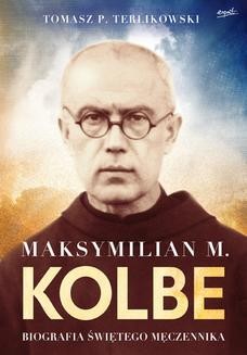 Chomikuj, ebook online Maksymilian M. Kolbe. Biografia świętego męczennika. Tomasz Terlikowski