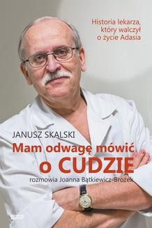 Chomikuj, ebook online Mam odwagę mówić o cudzie. Rozmawia Joanna Bątkiewicz-Brożek. Janusz Skalski